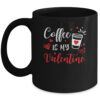 Coffee Is My Valentine Funny Valentine's Day Coffee Lover Mug