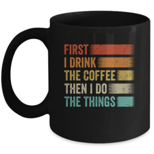 First I Drink Coffee Then I Build Things Woodworking Coffee Mug