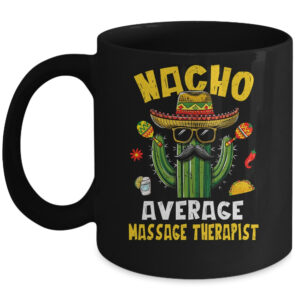 Nacho Average Massage Therapist Funny Hilarious Joke Humor Coffee Mug