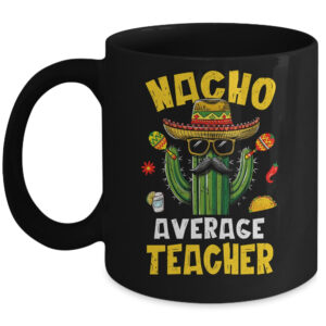 Nacho Average Teacher Funny Teacher Hilarious Joke Humor Coffee Mug