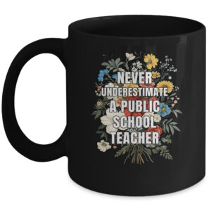 Never Underestimate A Public School Motivational Teacher Coffee Mug